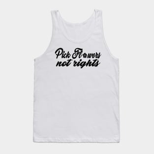 Funny Quote 'Pick Flowers, Not Rights' Tank Top